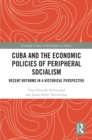 Image for Cuba and the Economic Policies of Peripheral Socialism: Recent Reforms in a Historical Perspective