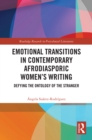 Image for Emotional Transitions in Contemporary Afrodiasporic Women&#39;s Writing: Defying the Ontology of the Stranger