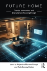 Image for Future Home: Trends, Innovations and Disruptors in Housing Design