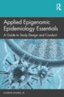 Image for Applied Epigenomic Epidemiology Essentials: A Guide to Study Design and Conduct