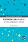 Image for Responsibility Collapses: Why Moral Responsibility Is Impossible