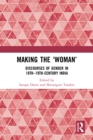 Image for Making the &#39;Woman&#39;: Discourses of Gender in 18Th-19Th Century India