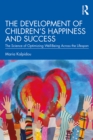 Image for The Development of Children&#39;s Happiness and Success: The Science of Optimizing Well-Being Across the Lifespan