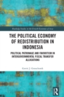 Image for The Political Economy of Redistribution in Indonesia: Political Patronage and Favoritism in Intergovernmental Fiscal Transfer Allocations