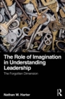 Image for The Role of Imagination in Understanding Leadership: The Forgotten Dimension