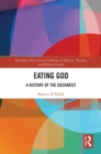 Image for Eating God: A History of the Eucharist