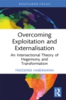 Image for Overcoming Exploitation and Externalisation: An Intersectional Theory of Hegemony and Transformation
