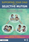 Image for Supporting Your Child With Selective Mutism: A Practical Guide for School, Home, and in the Community
