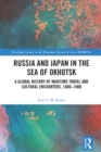 Image for Russia and Japan in the Sea of Okhotsk: A Global History of Maritime Travel and Cultural Encounters, 1600-1900