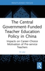 Image for The Central Government-Funded Teacher Education Policy in China: Impacts on Career-Choice Motivation of Pre-Service Teachers