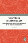 Image for Targeting in International Law: Counterinsurgency and the Legal Materiality of the Principle of Distinction