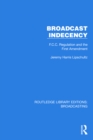 Image for Broadcast Indecency: F.C.C. Regulation and the First Amendment
