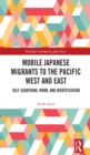 Image for Mobile Japanese Migrants to the Pacific West and East: Self-Searching, Work, and Identification
