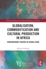 Image for Globalisation, Commodification and Cultural Production in Africa: Contemporary Theatre in Sierra Leone