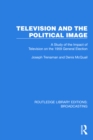 Image for Television and the Political Image: A Study of the Impact of Television on the 1959 General Election