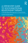 Image for A Step-by-Step Guide to Socio-Emotional Relationship Therapy: A Socially Responsible Approach to Clinical Practice