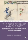 Image for The Book of Hours and the Body: Somaesthetics, Posthumanism, and the Uncanny