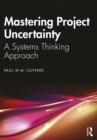 Image for Mastering Project Uncertainty: A Systems Thinking Approach