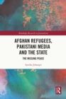Image for Afghan Refugees, Pakistani Media and the State: The Missing Peace