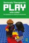 Image for Seriously Therapeutic Play With LEGO: The Guidebook for Helping Professionals