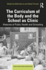 Image for The Curriculum of the Body and the School as Clinic: Histories of Public Health and Schooling