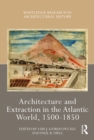 Image for Architecture of Extraction in the Atlantic World, 1500-1850