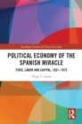 Image for Political Economy of the Spanish Miracle: State, Labor and Capital, 1931-1973