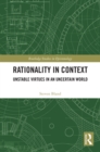 Image for Rationality in Context: Unstable Virtues in an Uncertain World
