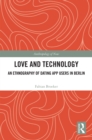Image for Love and Technology: An Ethnography of Dating App Users in Berlin