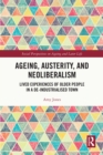 Image for Ageing, Austerity, and Neoliberalism: Lived Experiences of Older People in a De-Industrialised Town