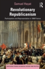 Image for Revolutionary Republicanism: Participation and Representation in 1848 France