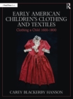 Image for Early American Children&#39;s Clothing and Textiles: Clothing a Child 1600-1800