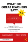Image for What Do Great Teachers Say?: Language All Teachers Can Use to Transform Student Behavior, Parent Relationships, and Classroom Culture K-5