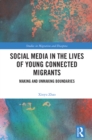 Image for Social Media in the Lives of Young Connected Migrants: Making and Unmaking Boundaries
