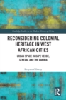 Image for Reconsidering Colonial Heritage in West African Cities: Urban Space in Cape Verde, Senegal and the Gambia