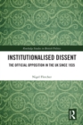 Image for Institutionalised Dissent: The Official Opposition in the UK Since 1935