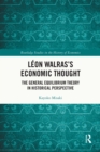 Image for Léon Walras&#39;s Economic Thought: The General Equilibrium Theory in Historical Perspective