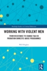 Image for Working With Violent Men: From Resistance to Change Talk in Probation Domestic Abuse Programmes