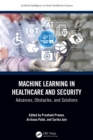 Image for Machine Learning in Healthcare and Security: Advances, Obstacles, and Solutions