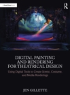 Image for Digital Painting and Rendering for Theatrical Design: Using Digital Tools to Create Scenic, Costume, and Media Renderings