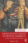 Image for Gratuitous Angst in White America: A Theory of Whiteness and Crime