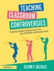 Image for Teaching Classroom Controversies: Navigating Complex Teaching Issues in the Age of Fake News and Alternative Facts