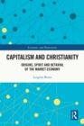 Image for Capitalism and Christianity: Origins, Spirit and Betrayal of the Market Economy