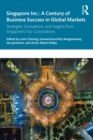 Image for Singapore Inc: A Century of Business Success in Global Markets : Strategies, Innovations, and Insights from Singapore&#39;s Top Corporations