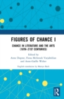 Image for Figures of Chance I: Chance in Literature and the Arts (16Th-21St Centuries)