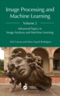Image for Image Processing and Machine Learning. Volume 2 Advanced Topics in Image Analysis and Machine Learning : Volume 2,
