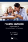 Image for Evaluating What Works: An Intuitive Guide to Intervention Research for Practitioners