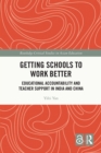 Image for Getting Schools to Work Better: Educational Accountability and Teacher Support in India and China
