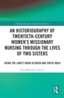 Image for An Historiography of Twentieth-Century Women&#39;s Missionary Nursing Through the Lives of Two Sisters: Doing the Lord&#39;s Work in Kenya and South India