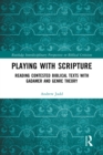 Image for Playing With Scripture: Reading Contested Biblical Texts With Gadamer and Genre Theory